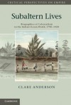 Subaltern Lives: Biographies of Colonialism in the Indian Ocean World, 1790-1920 (Critical Perspectives on Empire) - Clare Anderson