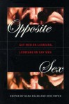 Opposite Sex: Gay Men on Lesbians, Lesbians on Gay Men - Sara Miles, Jill Bystydzienski, Eric E. Rofes