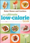 The Ultimate Low-Calorie Book: More than 400 Light and Healthy Recipes for Every Day - Better Homes and Gardens