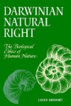 Darwinian Natural Right: The Biological Ethics of Human Nature - Larry Arnhart