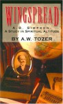 Wingspread: Albert B. Simpson A Study In Spiritual Altitude - A.W. Tozer