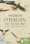 Be Near Me - Andrew O'Hagan, Jerome Pride