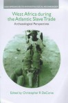 West Africa During The Atlantic Slave Trade: Archaeological Perspectives - Christopher R. DeCorse