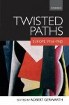 Twisted Paths: Europe 1914-1945 - Robert Gerwarth