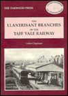 The Llantrisant Branches of the Taff Valley Railway: A History of the Llantrisant and Taff Vale Junction Railway and the Treferig Valley Railway - Colin Chapman