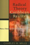 Radical Theory, Caribbean Reality: Race, Class and Social Domination - Charles W. Mills