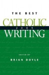 The Best Catholic Writing - Brian Doyle