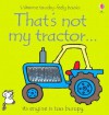 That's Not My Tractor: Its Engine Is Too Bumpy (Usborne Touchy Feely) - Fiona Watt
