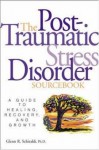 The Post-Traumatic Stress Disorder Sourcebook - Glenn R. Schiraldi