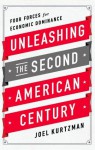 Unleashing the Second American Century: Four Forces for Economic Dominance - Joel Kurtzman