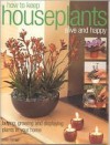 How to Keep Houseplants Alive and Happy: Buying, Growing and Displaying Plants in Your Home - Peter McHoy