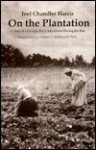 On the Plantation: A Story of a Georgia Boy's Adventures During the War - Joel Chandler Harris, Pia S. Seagrave, E.W. Kemble, William C. McDonald