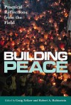 Building Peace: Practical Reflections From The Field - Craig Zelizer, Robert A. Rubinstein