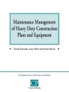 Maintenance Management of Heavy Duty Construction Plant and Equipment - David Edwards, Frank Harris, Gary Holt