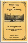 Plain Food & High Thinking: An Anecdotal History of White House Entertaining, 1901-1953 - Patricia B. Mitchell