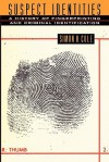 Suspect Identities: A History of Fingerprinting and Criminal Identification - Simon A. Cole