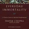 Everyday Immortality: A Concise Course in Spiritual Transformation - Deepak Chopra