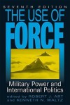 The Use of Force: Military Power and International Politics - Robert J. Art, Kenneth N. Waltz