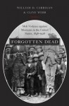 Forgotten Dead: Mob Violence against Mexicans in the United States, 1848-1928 - William D. Carrigan, Clive Webb