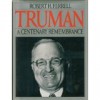 Truman, A Centenary Remembrance - Robert H. Ferrell