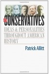 The Conservatives: Ideas and Personalities Throughout American History - Patrick N. Allitt