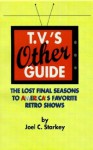 T.V.'s Other Guide: The Lost Final Seasons to America's Favorite Retro Shows - Joel C. Starkey