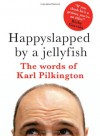 Happyslapped by a Jellyfish - Karl Pilkington
