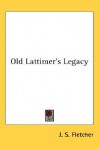 Old Lattimer's Legacy - J.S. Fletcher