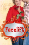 Facelift: A Novel - Leanna Ellis