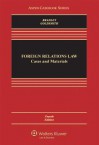 Foreign Relations Law: Cases & Materials, Fourth Edition (Aspen Casebook) - Curtis A. Bradley, Jack L. Goldsmith