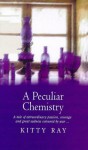 A Peculiar Chemistry - Kitty Ray