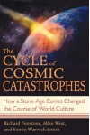 Cycle of Cosmic Catastrophes: Flood, Fire, and Famine in the History of Civilization - Simon Warwick Smith, Richard Firestone, Allen West