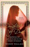 Daughter Of Dust: Growing Up An Outcast In The Desert Of Sudan - Wendy Wallace