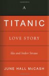 A Titanic Love Story: Ida and Isidor Straus - June Hall McCash