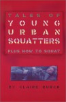 Tales of Young Urban Squatters Plus How to Squat - Claire Burch