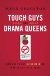 Tough Guys and Drama Queens: How Not to Get Blindsided by Your Child's Teen Years - Mark Gregston