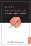 Word Knowledge: A Vocabulary Teacher's Handbook - Cheryl Boyd Zimmerman