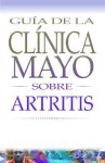 Guia De LA Clinica Mayo Sobre Artritis (Mayo Clinic on Health) - Gene G. Hunder