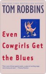 Even Cowgirls Get the Blues Even Cowgirls Get the Blues Even Cowgirls Get the Blues - Tom Robbins