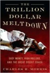 The Trillion Dollar Meltdown - Charles R. Morris