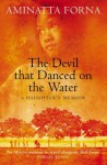 The Devil That Danced On The Water - Aminatta Forna