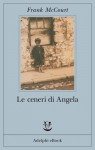 Le ceneri di Angela (Frank McCourt #1) - Frank McCourt, Claudia Valeria Letizia