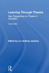 Learning Through Theatre: New Perspectives on Theatre in Education - Tony Jackson, Anthony Jackson