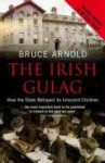 The Irish Gulag - Bruce Arnold