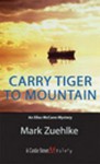 Carry Tiger to Mountain: An Elias McCann Mystery - Mark Zuehlke