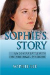 Sophie's Story: My 20-Year Battle with Irritable Bowel Syndrome - Sophie Lee, Lisa Kaspin