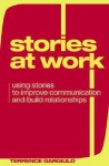 Stories at Work: Using Stories to Improve Communication And Build Relationships - Terrence L. Gargiulo