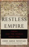 Restless Empire: China and the World Since 1750 - Odd Arne Westad