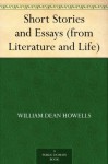 Short Stories and Essays (from Literature and Life) - William Dean Howells