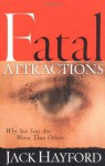 Fatal Attractions: Why Sex Sins Are Worse Than Others (Sexual Integrity) - Jack W. Hayford